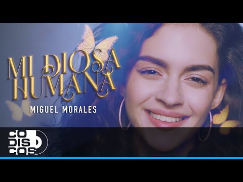 Mi Diosa Humana, Miguel Morales - Vídeo Oficial