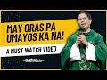 UMAYOS KA NA! || HABANG MAY ORAS KA PA! || HOMILY || FATHER FIDEL ROURA