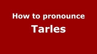 How to pronounce Tarles