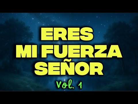Eres mi fuerza Señor. Música de Alabanza.