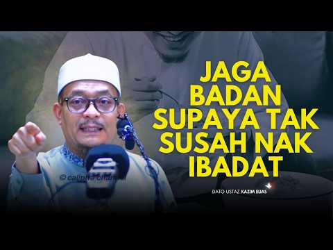 DATO USTAZ KAZIM ELIAS - JAGA BADAN SUPAYA TAK SUSAH NAK IBADAT