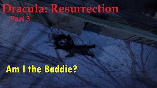 Dracula: Resurrection (Part 3 - Am I the Baddie?)