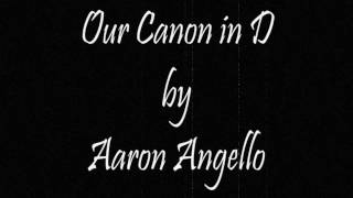Bài hát Our Canon in D - Nghệ sĩ trình bày Aaron Angello