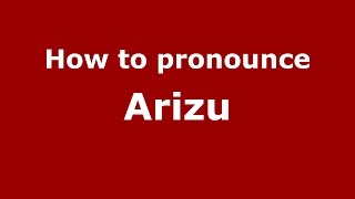 How to pronounce Arizu