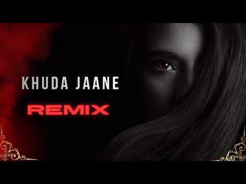Khuda Jaane (Remix)