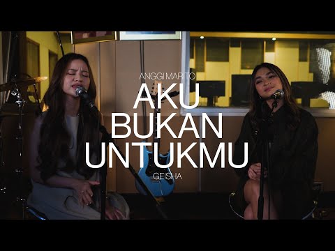 Anggi Marito X Geisha - Aku Bukan Untukmu (Live Session)