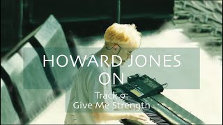 Howard Jones on &#39;Give Me Strength&#39; [Track-By-Track Commentary]