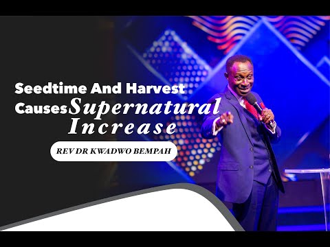 SEEDTIME AND HARVEST CAUSES SUPERNATURAL INCREASE ( REV DR KWADWO BEMPAH ) || 8TH FEBRUARY 2022