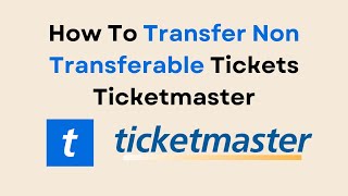 How To Transfer Non Transferable Tickets Ticketmaster
