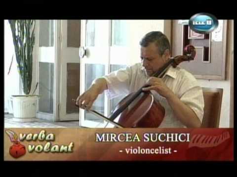 VERBA VOLANT - Maestrul si muzica ( violoncelistul Mircea Suchici) partea II
