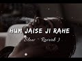 Hum Jaise Ji Rahe Hai Koi Ji Ke Slow Reverb Lofiivibes Tassu 4