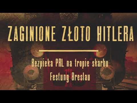Złoto Wrocławia - "Zaginione złoto Hitlera. Bezpieka PRL na tropie skarbu Festung Breslau"