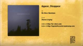 We Were Skeletons - Appear, Disappear