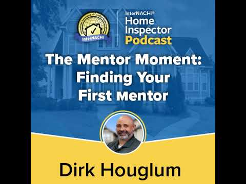 Episode 763: The Mentor Moment: Finding Your  First Mentor with Certified Master Inspector ® Dirk...