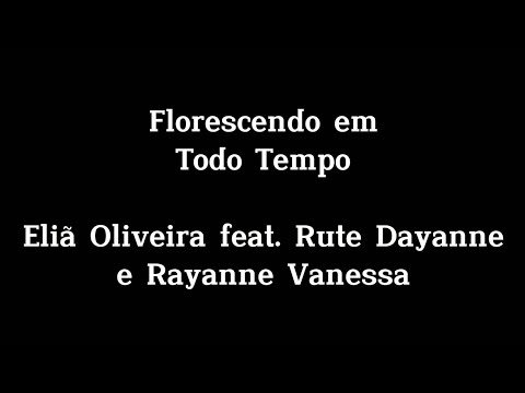 FLORESCENDO EM TODO TEMPO - Letra e Voz | Eliã Oliveira feat. Rute Dayanne e Rayanne Vanessa