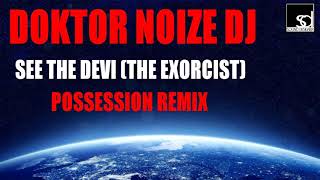 Doktor Noize Dj - See The Devil (The Exorcist) Possession Remix