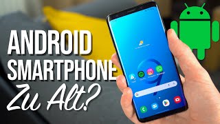 Wann ist ein ANDROID Smartphone ZU ALT? - Samsung Galaxy S9 nach 6 Jahren