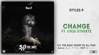 Styles P - Change Ft. Cris Streetz (S.P. The GOAT: Ghost Of All Time)