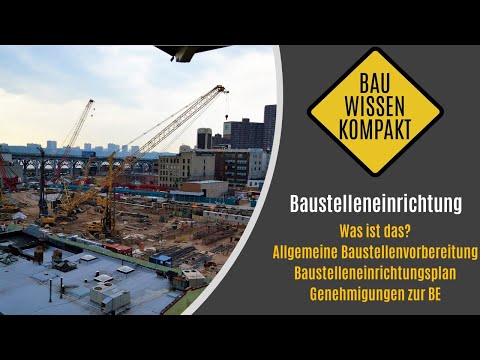 Baustelleneinrichtung - Was ist das? / Vorbereitung / BE - Plan / Genehmigungen - KOMPAKT ERKLÄRT