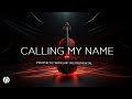 CALLING MY NAME PROPHETIC WORSHIP INSTRUMENTAL MEDITATION MUSIC EBUKA SONGS