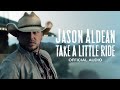 Jason Aldean - Take A Little Ride (Official Audio)