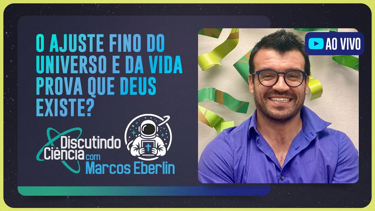 O AJUSTE FINO DO UNIVERSO: PROVA DE DEUS? | DISCUTINDO CIÊNCIA com MARCOS EBERLIN