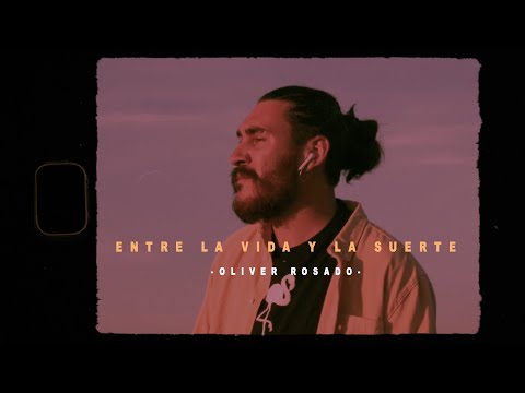 Oliver Rosado - Entre la vida y la suerte