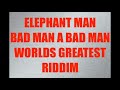 Elephant Man   Bad Man A Bad Man   Worlds Greatest Riddim  CEV