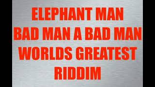 Elephant Man   Bad Man A Bad Man   Worlds Greatest Riddim  CEV