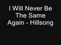 I Will Never Be The Same Again - Hillsong