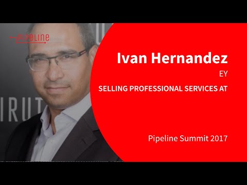 Pipeline Summit 2017 - Ivan Hernandez (EY): Selling professional services at the highest level