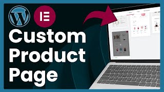 How To Create A Custom Product Page Using Elementor (Easy Tutorial)