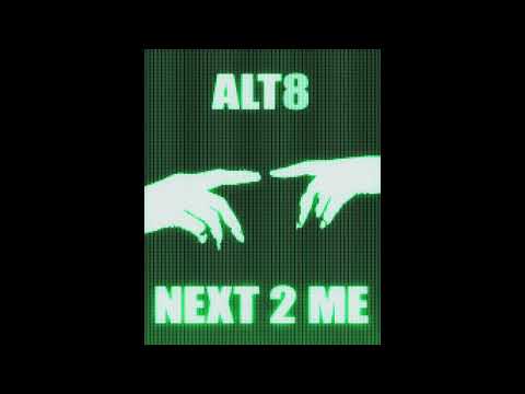 Alt8 - Next 2 Me
