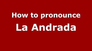 How to pronounce La Andrada