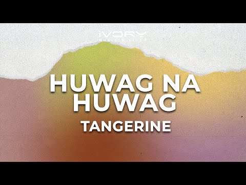 Tangerine - Huwag Na Huwag (Official Lyric Video)