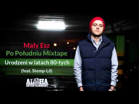 Mały Esz - Urodzeni w latach 80-tych feat. Stemp-Lo (Po Południu Mixtape)