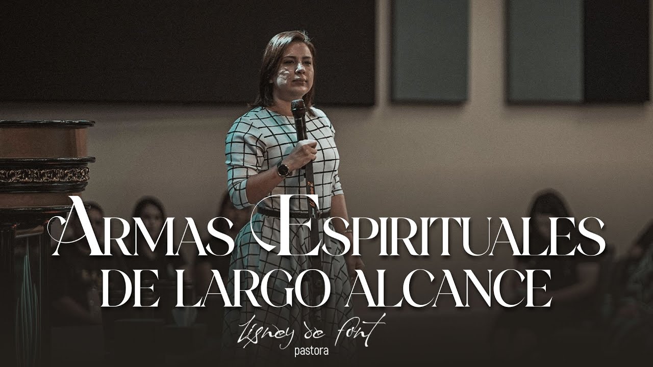 Armas Espirituales de largo alcance - Pastora Lisney de Font