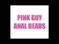 PINK GUY - ANAL BEADS (FULL VERSION) 