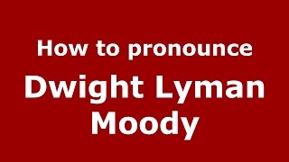 How to pronounce Dwight Lyman Moody