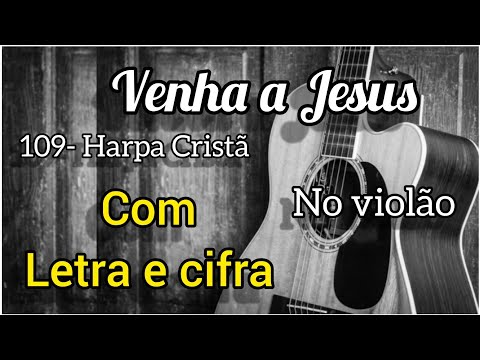 Venha A Jesus - Harpa Cristã