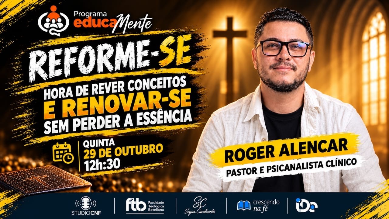 REFORME-SE: HORA DE REVER CONCEITOS E RENOVAR-SE SEM PERDER A ESSÊNCIA - PR. ROGER ALENCAR - 29/10