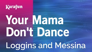 Karaoke Your Mama Don&#39;t Dance - Loggins and Messina *