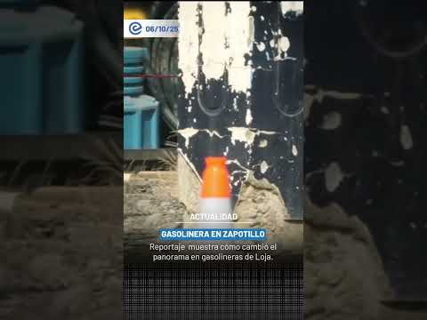 Gasolinera en Zapotillo: Reportaje muestra cómo cambió el panorama en gasolineras de Loja