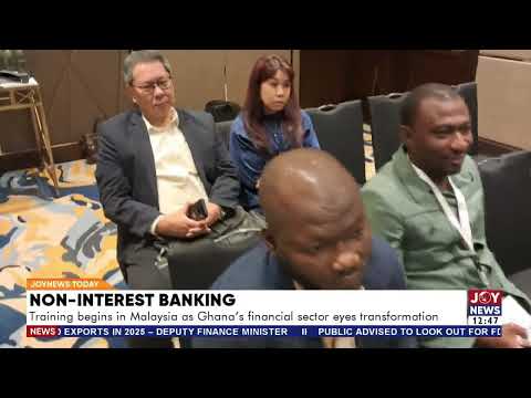 Non-Interest Banking: Training begins in Malaysia as Ghana's financial sector eyes transformation