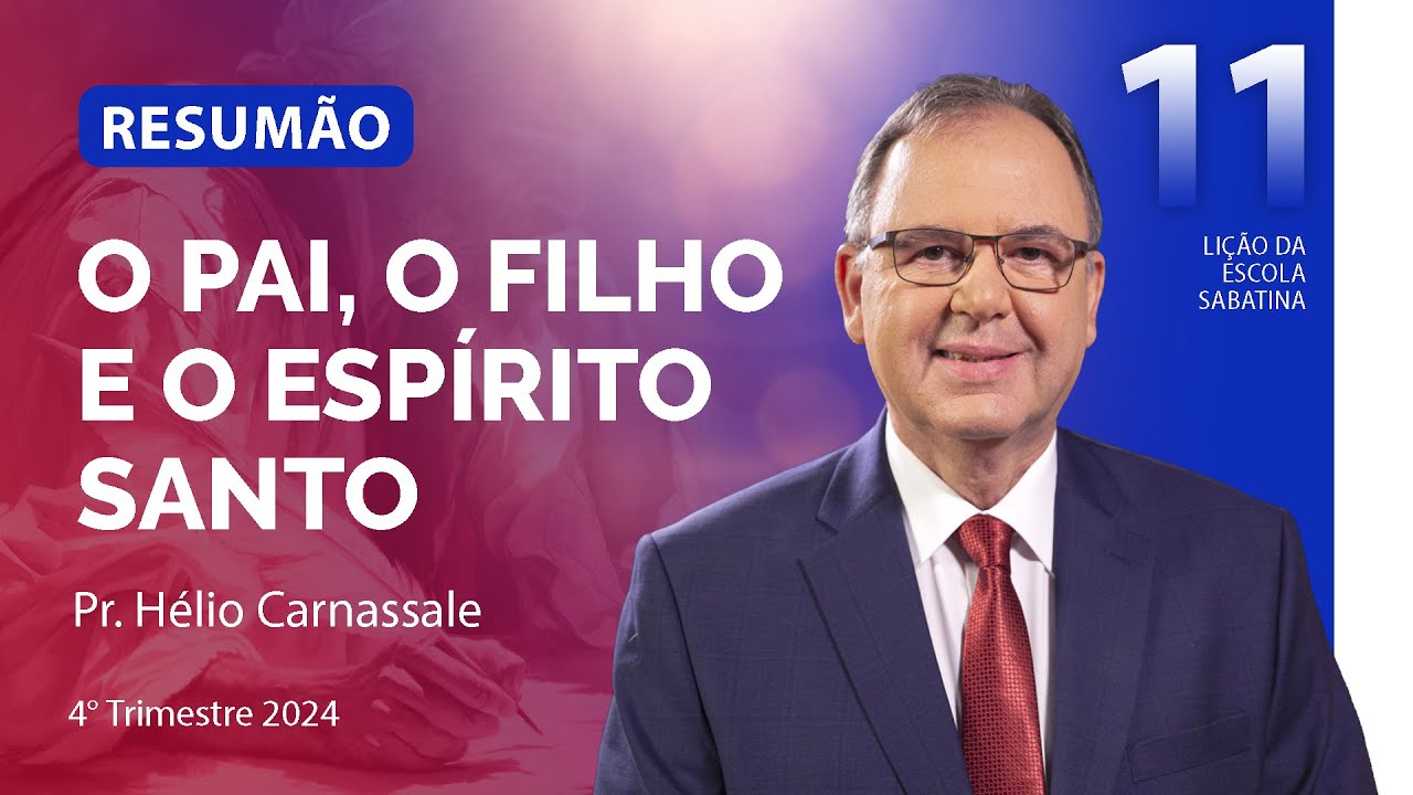 RESUMÃO da Lição 11 | O PAI, O FILHO E O ESPÍRITO SANTO | Escola Sabatina com Pr. Hélio Carnassale