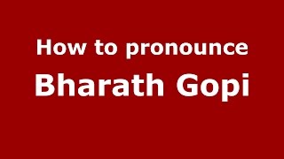 How to pronounce Bharath Gopi