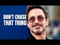 DON T CHASE THAT THING Motivational Speech Robert Downey Jr