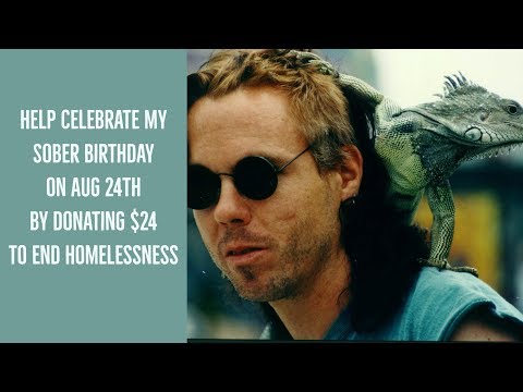 Help Celebrate My Sober Birthday on Aug 24th by Donating $24 to End Homelessness
