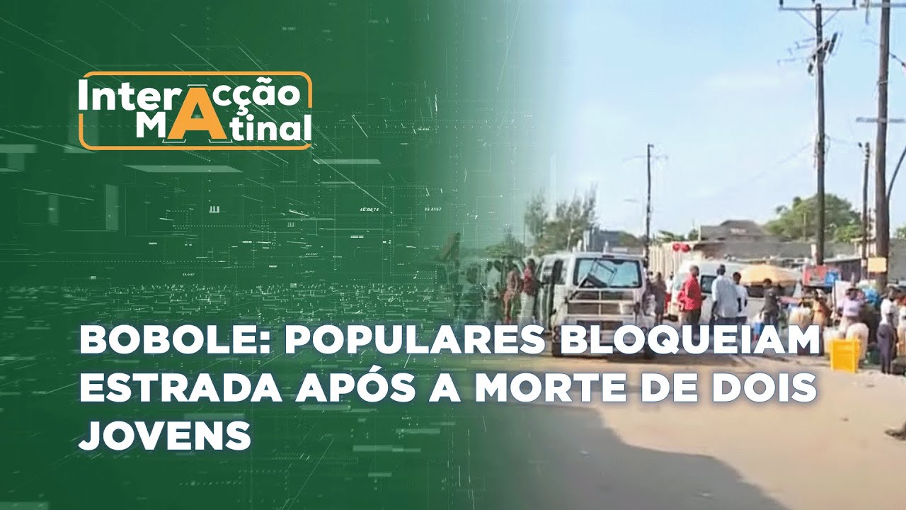 #InteracçãoMatinal:  Bobole: Populares bloqueiam estradas após a morte de dois jovens @PortalFM24