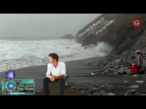 Driver86 & Bunny X -  If You Say Goodbye